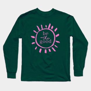 Be the Good Long Sleeve T-Shirt